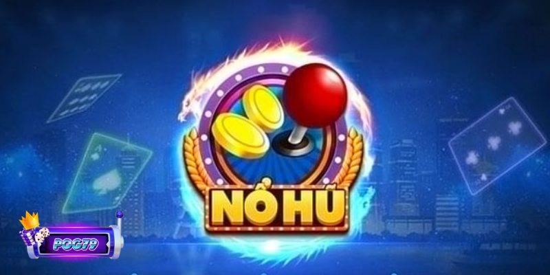 Khám phá sức hút của nổ hũ Pog79